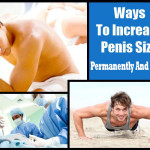 Ways To Increase Penis Size Permanently And Safely