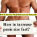 How to Increase Penis Size Fast And Naturally