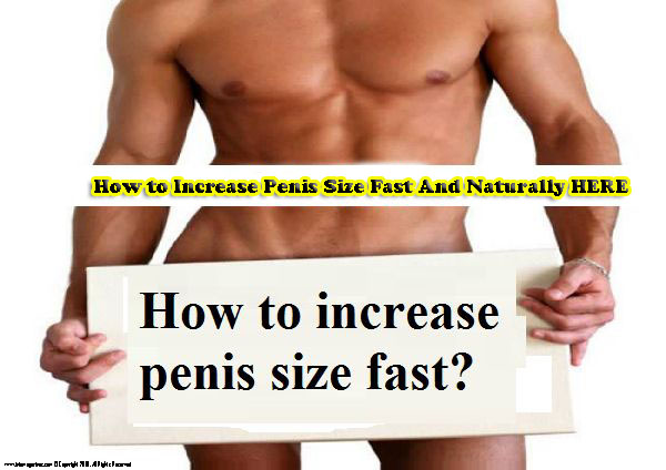 How to Increase Penis Size Fast And Naturally