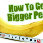 How to Get Bigger Penis Naturally and Safely
