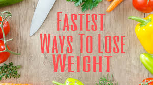 Fastest Ways to Lose Weight