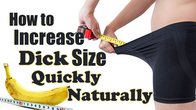 How to Increase Dick Size Naturally & Quickly?