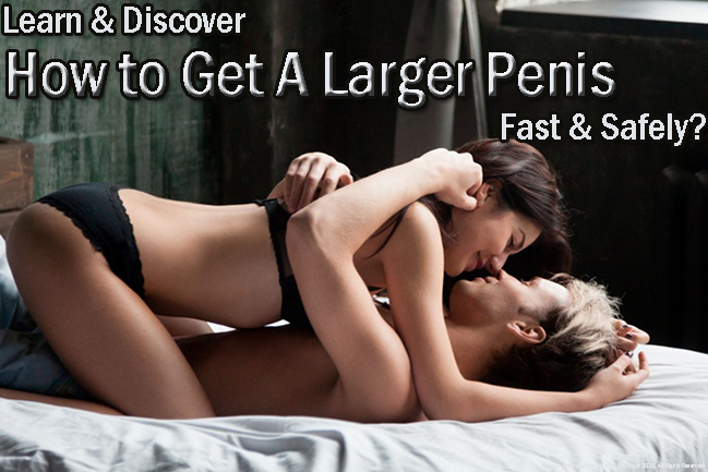 How to Get A Larger Penis Fast & Safely?